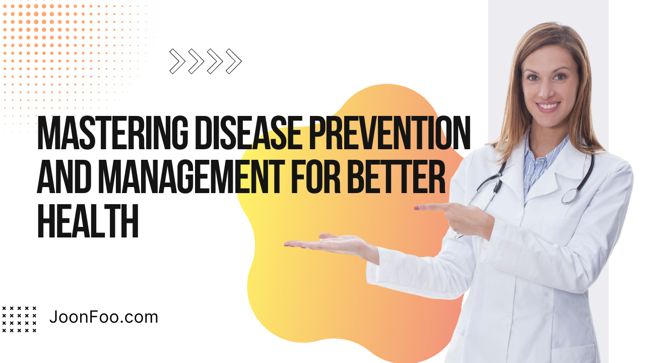 Mastering Disease Prevention: Management For Better Health